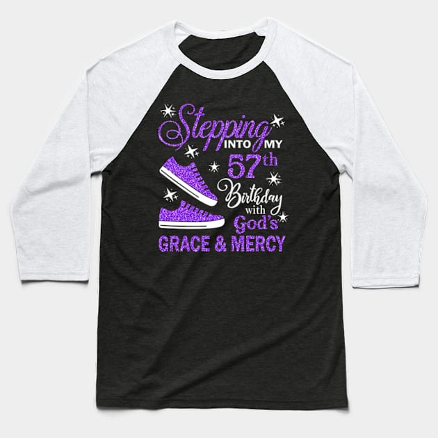 Stepping Into My 57th Birthday With God's Grace & Mercy Bday Baseball T-Shirt by MaxACarter